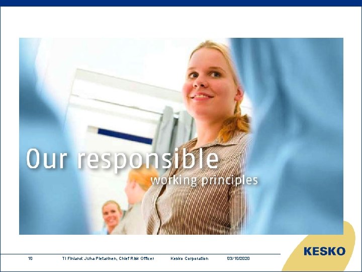 10 TI Finland: Juha Pietarinen, Chief Risk Officer Kesko Corporation 03/10/2020 10 TI Finland: Juha Pietarinen, Chief Risk Officer Kesko Corporation 03/10/2020