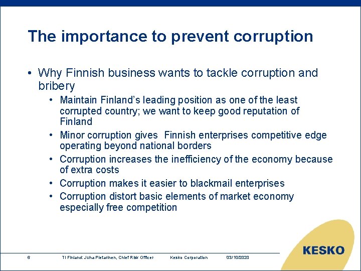 The importance to prevent corruption • Why Finnish business wants to tackle corruption and The importance to prevent corruption • Why Finnish business wants to tackle corruption and