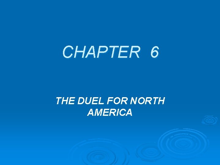 CHAPTER 6 THE DUEL FOR NORTH AMERICA 