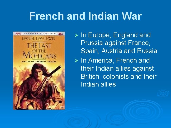French and Indian War In Europe, England Prussia against France, Spain, Austria and Russia