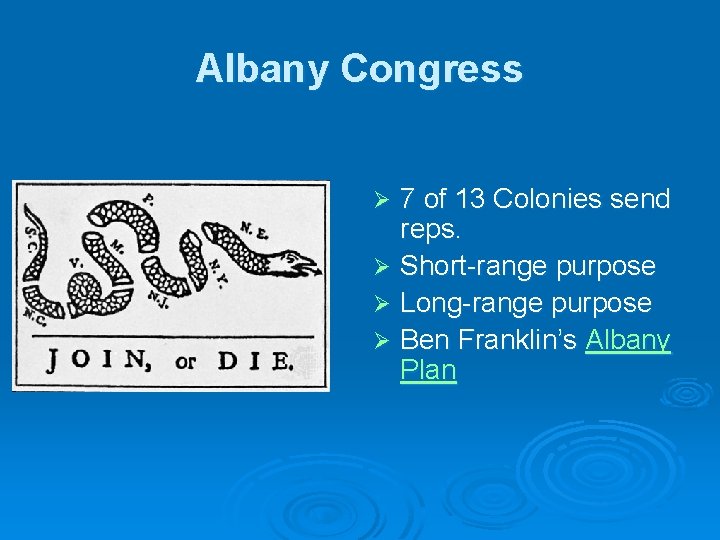 Albany Congress 7 of 13 Colonies send reps. Ø Short-range purpose Ø Long-range purpose