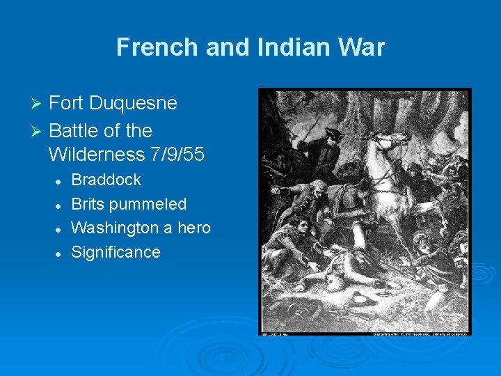 French and Indian War Fort Duquesne Ø Battle of the Wilderness 7/9/55 Ø l