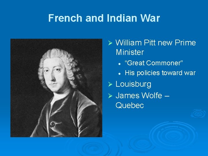 French and Indian War Ø William Pitt new Prime Minister l l “Great Commoner”