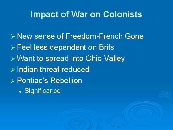Impact of War on Colonists Ø New sense of Freedom-French Gone Ø Feel less