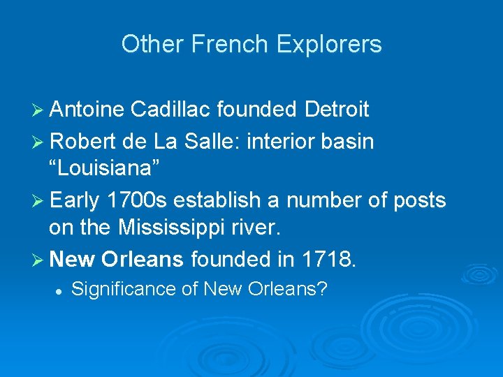 Other French Explorers Ø Antoine Cadillac founded Detroit Ø Robert de La Salle: interior