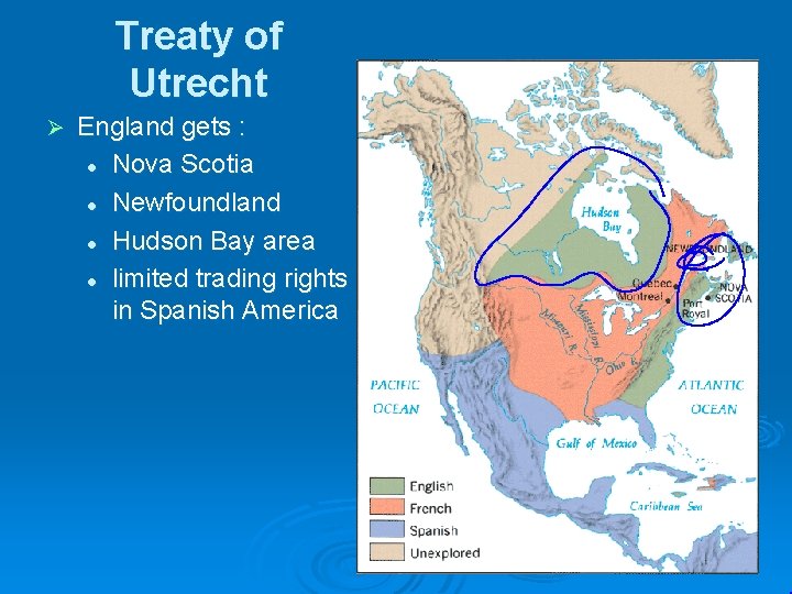 Treaty of Utrecht Ø England gets : l Nova Scotia l Newfoundland l Hudson