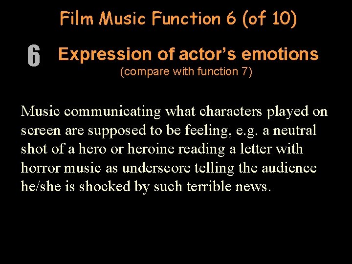 Film Music Function 6 (of 10) 6 Expression of actor’s emotions (compare with function