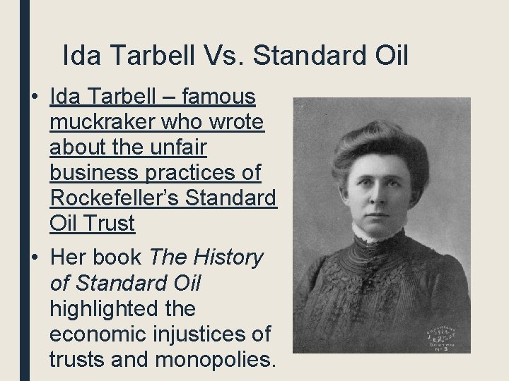 Ida Tarbell Vs. Standard Oil • Ida Tarbell – famous muckraker who wrote about