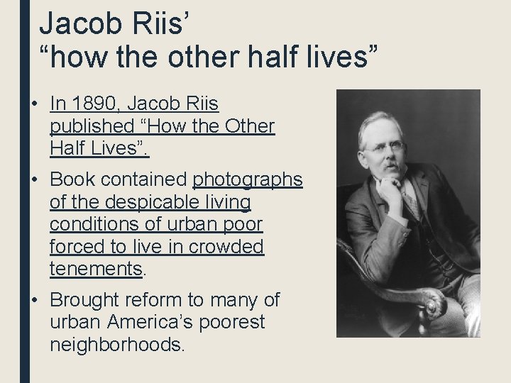 Jacob Riis’ “how the other half lives” • In 1890, Jacob Riis published “How