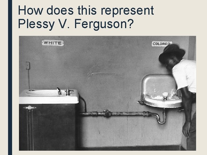 How does this represent Plessy V. Ferguson? How does this represent Plessy V. Ferguson?