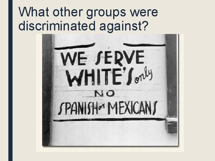 What other groups were discriminated against? 