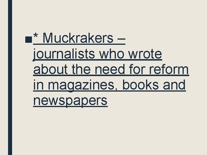 ■* Muckrakers – journalists who wrote about the need for reform in magazines, books