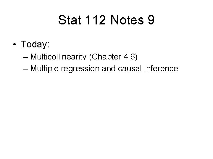 Stat 112 Notes 9 • Today: – Multicollinearity (Chapter 4. 6) – Multiple regression Stat 112 Notes 9 • Today: – Multicollinearity (Chapter 4. 6) – Multiple regression