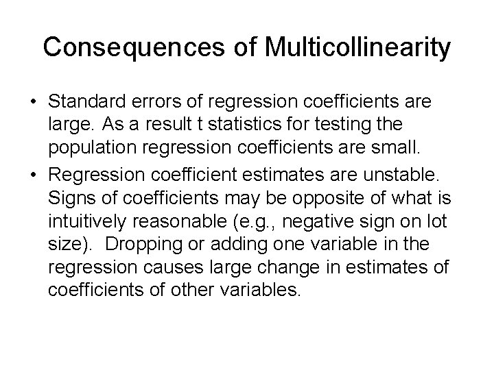 Consequences of Multicollinearity • Standard errors of regression coefficients are large. As a result Consequences of Multicollinearity • Standard errors of regression coefficients are large. As a result
