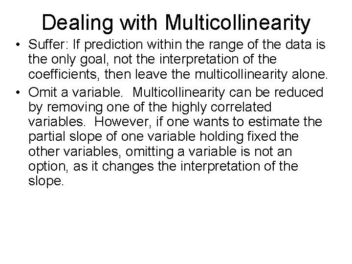 Dealing with Multicollinearity • Suffer: If prediction within the range of the data is Dealing with Multicollinearity • Suffer: If prediction within the range of the data is