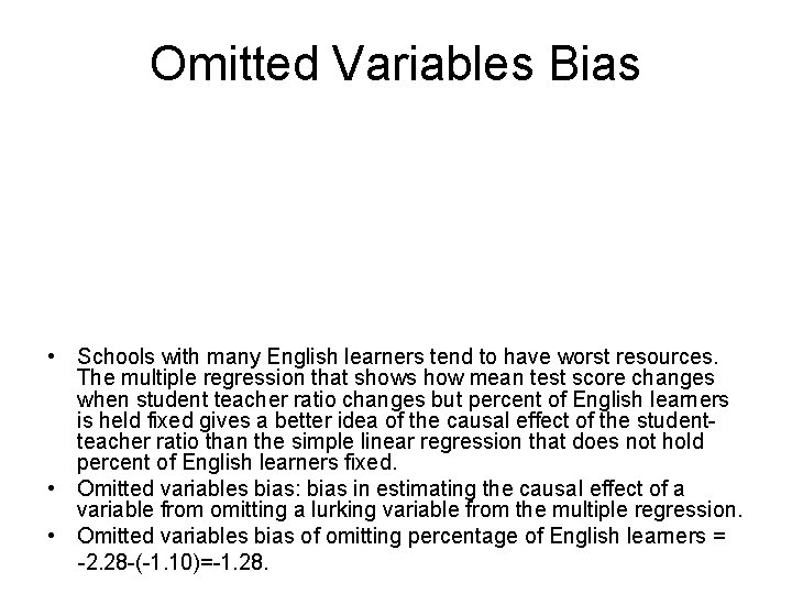 Omitted Variables Bias • Schools with many English learners tend to have worst resources. Omitted Variables Bias • Schools with many English learners tend to have worst resources.