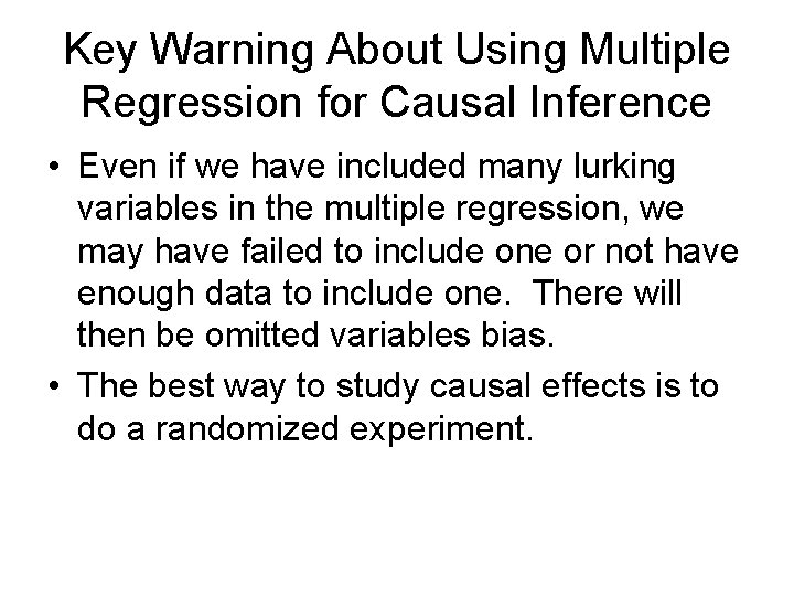 Key Warning About Using Multiple Regression for Causal Inference • Even if we have Key Warning About Using Multiple Regression for Causal Inference • Even if we have