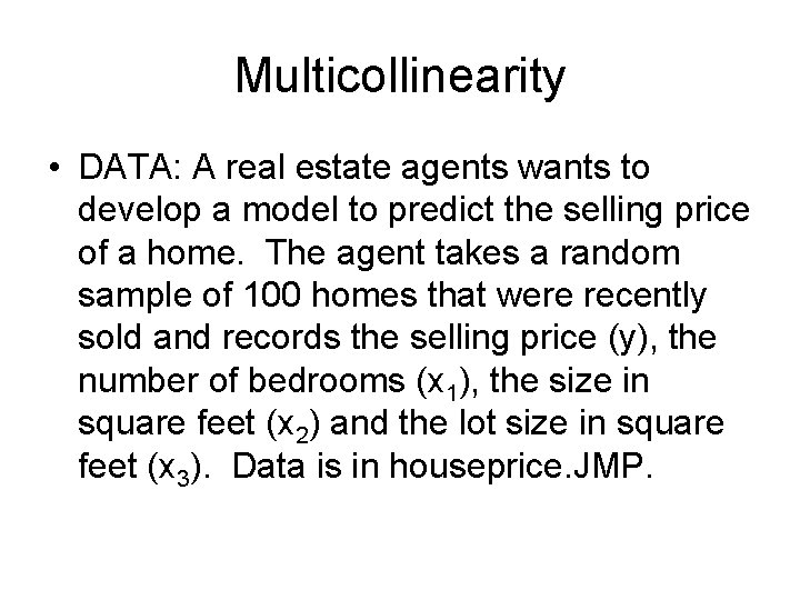 Multicollinearity • DATA: A real estate agents wants to develop a model to predict Multicollinearity • DATA: A real estate agents wants to develop a model to predict