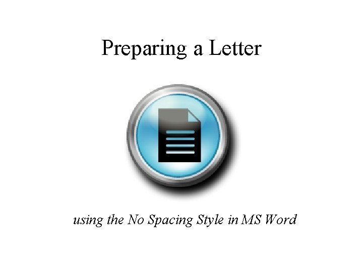 Preparing a Letter using the No Spacing Style in MS Word 