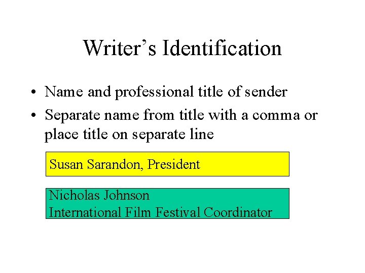 Writer’s Identification • Name and professional title of sender • Separate name from title