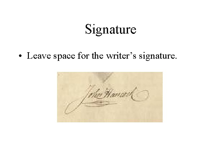 Signature • Leave space for the writer’s signature. 