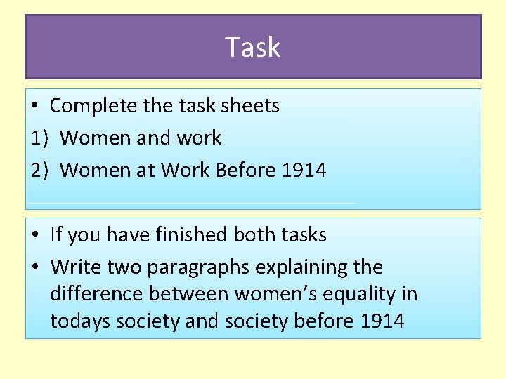 Task • Complete the task sheets 1) Women and work 2) Women at Work