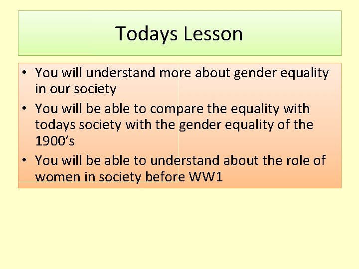 Todays Lesson • You will understand more about gender equality in our society •