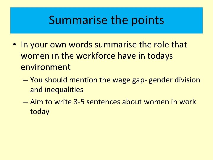 Summarise the points • In your own words summarise the role that women in