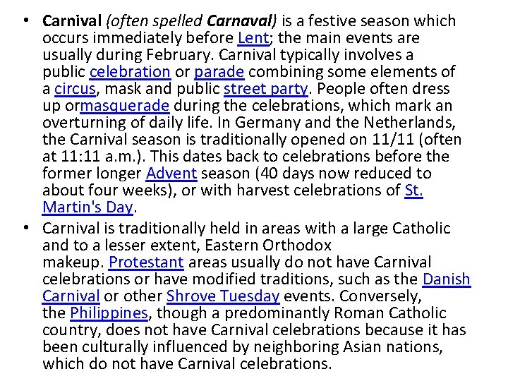  • Carnival (often spelled Carnaval) is a festive season which occurs immediately before