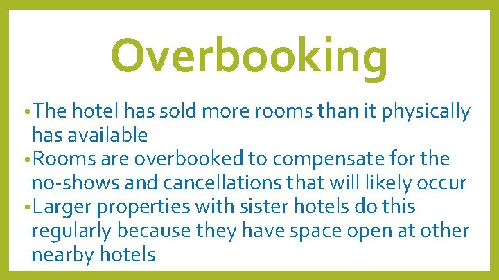 Overbooking • The hotel has sold more rooms than it physically has available • Overbooking • The hotel has sold more rooms than it physically has available •