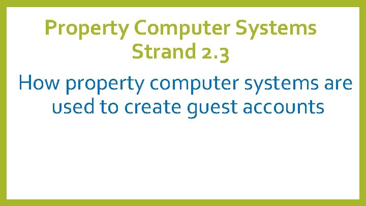 Property Computer Systems Strand 2. 3 How property computer systems are used to create Property Computer Systems Strand 2. 3 How property computer systems are used to create