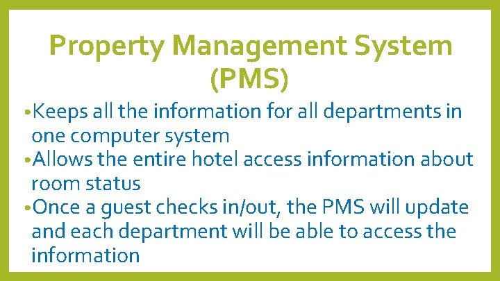 Property Management System (PMS) • Keeps all the information for all departments in one Property Management System (PMS) • Keeps all the information for all departments in one