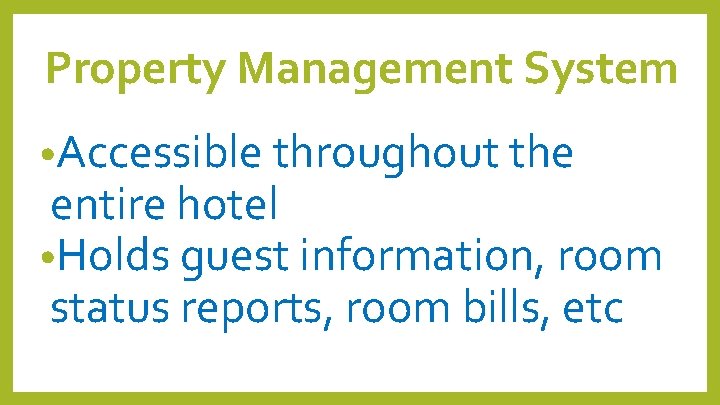 Property Management System • Accessible throughout the entire hotel • Holds guest information, room Property Management System • Accessible throughout the entire hotel • Holds guest information, room