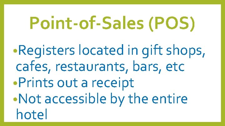 Point-of-Sales (POS) • Registers located in gift shops, cafes, restaurants, bars, etc • Prints Point-of-Sales (POS) • Registers located in gift shops, cafes, restaurants, bars, etc • Prints