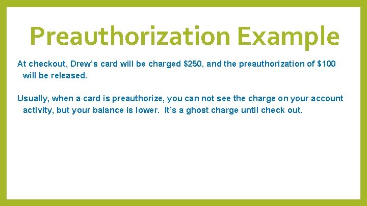 Preauthorization Example At checkout, Drew’s card will be charged $250, and the preauthorization of Preauthorization Example At checkout, Drew’s card will be charged $250, and the preauthorization of