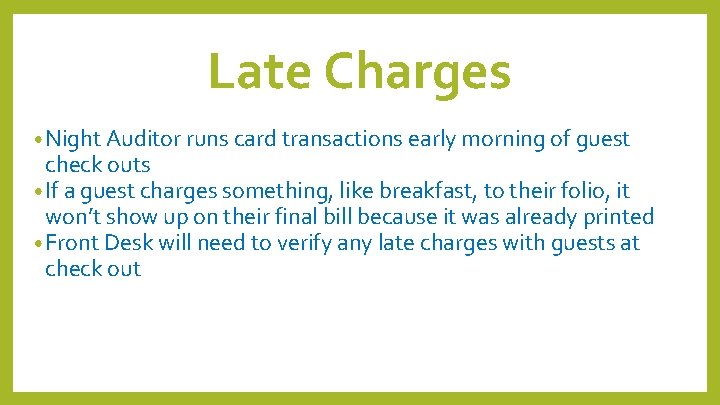 Late Charges • Night Auditor runs card transactions early morning of guest check outs Late Charges • Night Auditor runs card transactions early morning of guest check outs