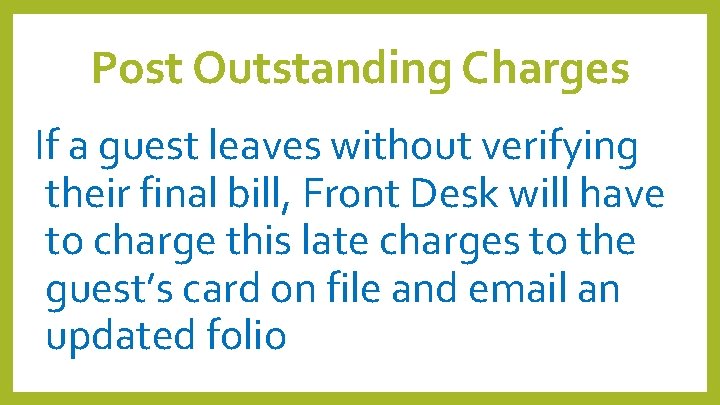 Post Outstanding Charges If a guest leaves without verifying their final bill, Front Desk Post Outstanding Charges If a guest leaves without verifying their final bill, Front Desk