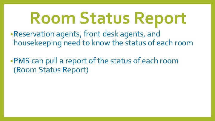 Room Status Report • Reservation agents, front desk agents, and housekeeping need to know Room Status Report • Reservation agents, front desk agents, and housekeeping need to know