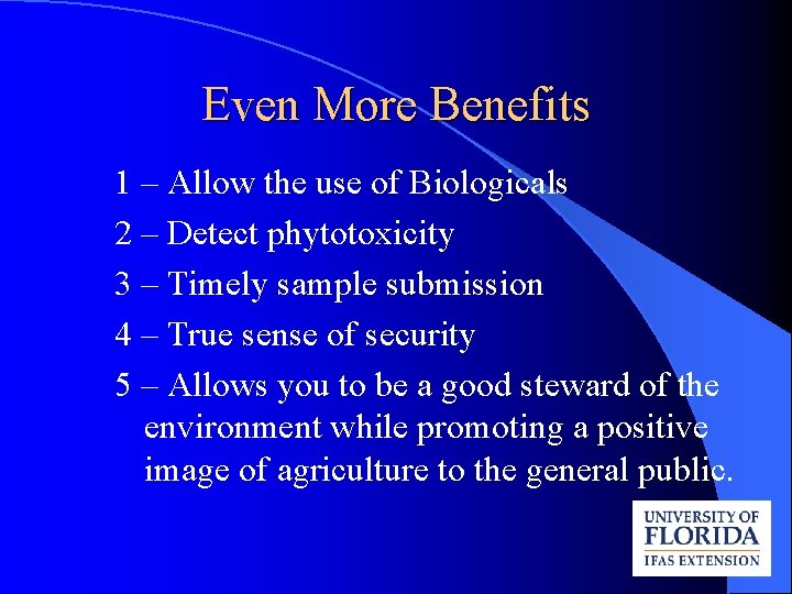 Even More Benefits 1 – Allow the use of Biologicals 2 – Detect phytotoxicity