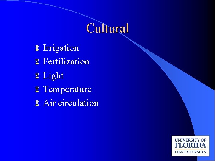 Cultural 6 6 6 Irrigation Fertilization Light Temperature Air circulation 