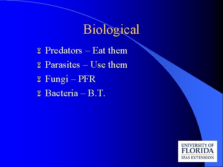 Biological 6 6 Predators – Eat them Parasites – Use them Fungi – PFR