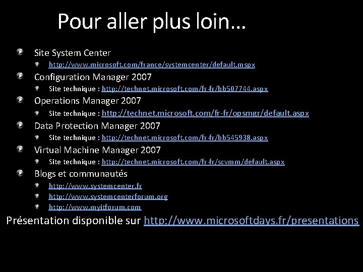 Pour aller plus loin… Site System Center http: //www. microsoft. com/france/systemcenter/default. mspx Configuration Manager