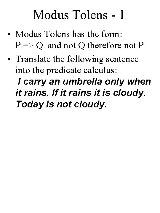 Modus Tolens - 1 • Modus Tolens has the form: P => Q and