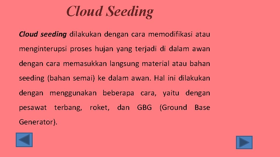 Cloud Seeding Cloud seeding dilakukan dengan cara memodifikasi atau menginterupsi proses hujan yang terjadi