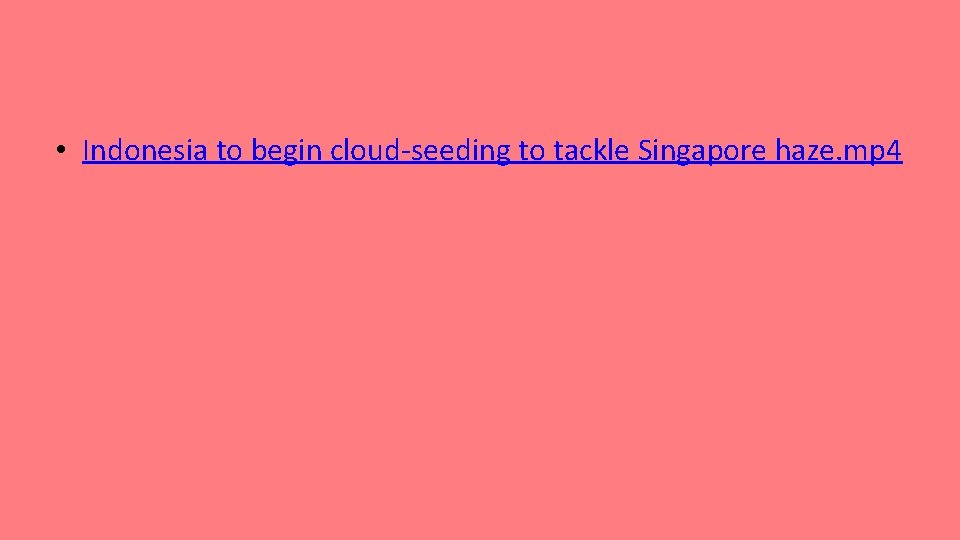  • Indonesia to begin cloud-seeding to tackle Singapore haze. mp 4 