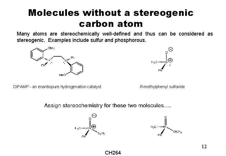 Molecules without a stereogenic carbon atom Many atoms are stereochemically well-defined and thus can
