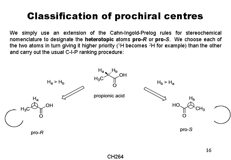 Classification of prochiral centres We simply use an extension of the Cahn-Ingold-Prelog rules for