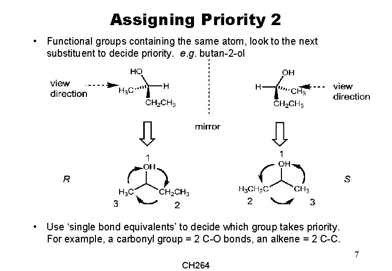 Assigning Priority 2 • Functional groups containing the same atom, look to the next