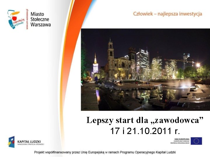Lepszy start dla „zawodowca” 17 i 21. 10. 2011 r. Lepszy start dla „zawodowca” 17 i 21. 10. 2011 r.