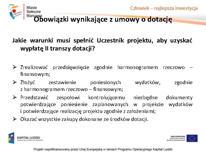 Obowiązki wynikające z umowy o dotację Jakie warunki musi spełnić Uczestnik projektu, aby uzyskać Obowiązki wynikające z umowy o dotację Jakie warunki musi spełnić Uczestnik projektu, aby uzyskać
